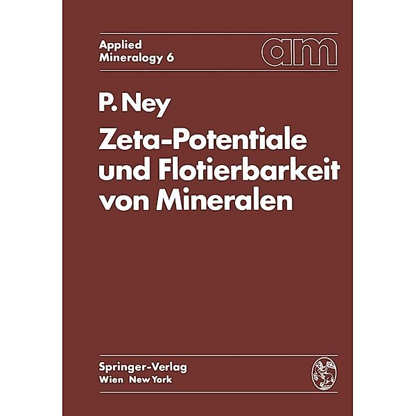Zeta-Potentiale und Flotierbarkeit von Mineralen / Applied Mineralogy Technische Mineralogie Bd.6, Paul Ney