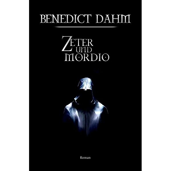 Zeter und Mordio, Benedict Dahm