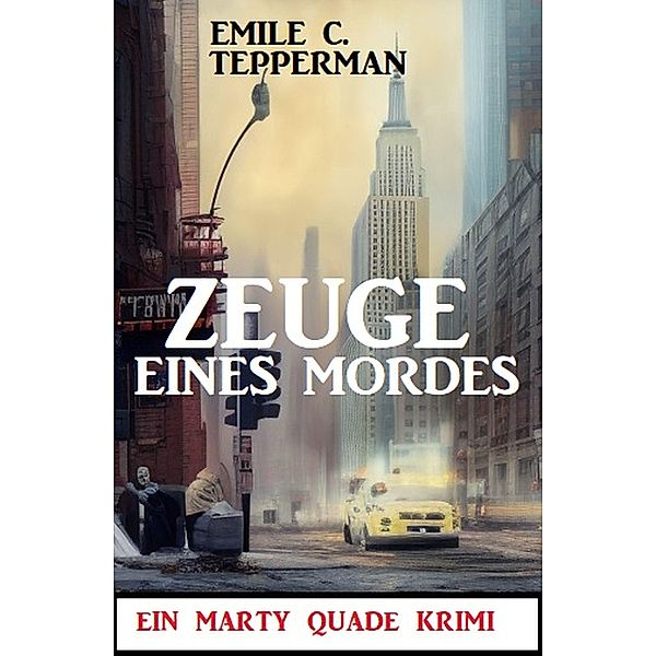 Zeuge eines Mordes: Ein Marty Quade Krimi, Emile C. Tepperman