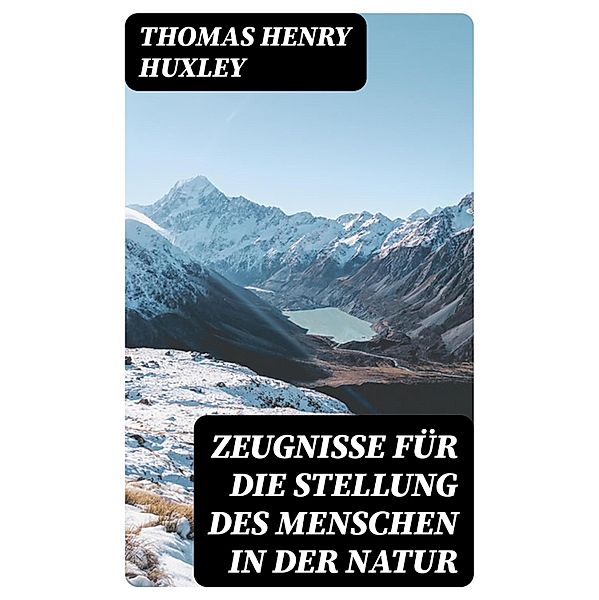 Zeugnisse für die Stellung des Menschen in der Natur, Thomas Henry Huxley