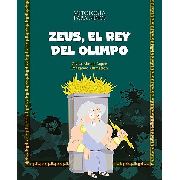 Zeus, el rey del Olimpo / Mitología para niños, Javier Alonso López