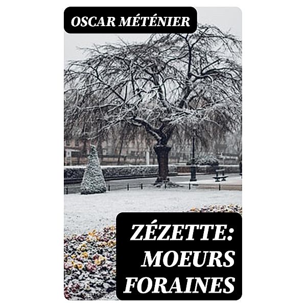 Zézette: moeurs foraines, Oscar Méténier