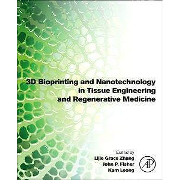 Zhang, L: 3D Bioprinting and Nanotechnology in Tissue Eng., Lijie Grace Zhang, Kam Leong