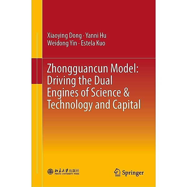 Zhongguancun Model: Driving the Dual Engines of Science & Technology and Capital, Xiaoying Dong, Yanni Hu, Weidong YIN, Estela Kuo