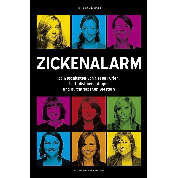 Zickenalarm - 33 Geschichten von fiesen Furien, hinterlistigen Intrigen  und durchtriebenen Biestern, Juliane Gringer