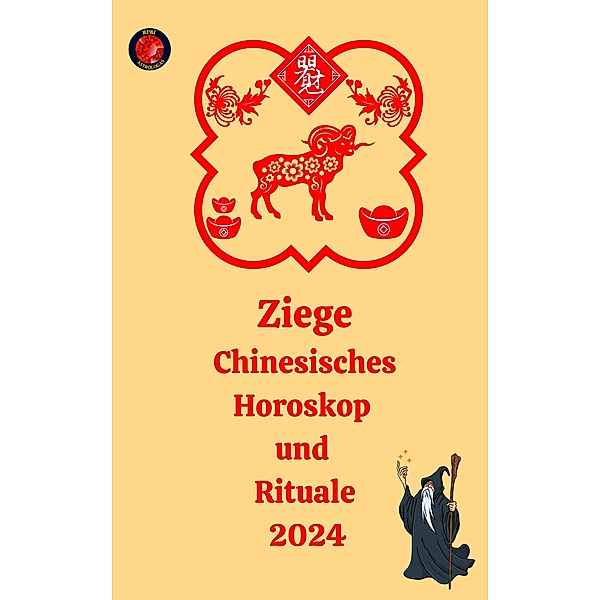 Ziege Chinesisches Horoskop  und  Rituale 2024, Alina A Rubi, Angeline Rubi