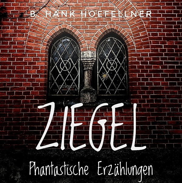 Ziegel - Phantastische Kurzgeschichten, B. Hank Hoefellner