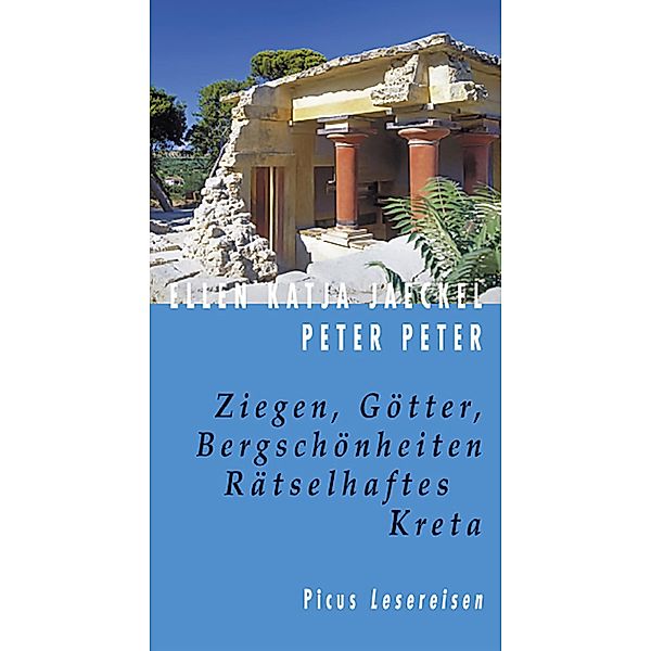 Ziegen, Götter, Bergschönheiten. Rätselhaftes Kreta, Ellen K Jaeckel, Peter Peter