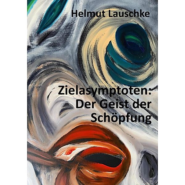 Zielasymptoten: Der Geist der Schöpfung, Helmut Lauschke