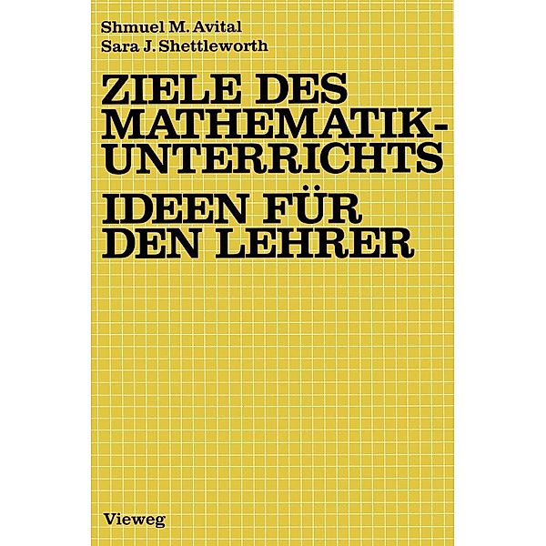 Ziele des Mathematikunterrichts - Ideen für den Lehrer, Shmuel M. Avital, Sara J. Shettleworth