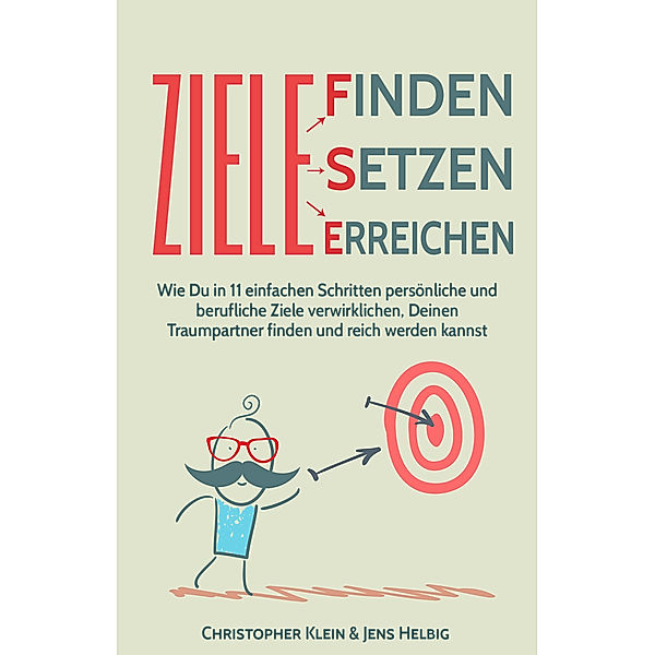 Ziele finden, Ziele setzen und Ziele erreichen, Christopher M. Klein, Jens Helbig