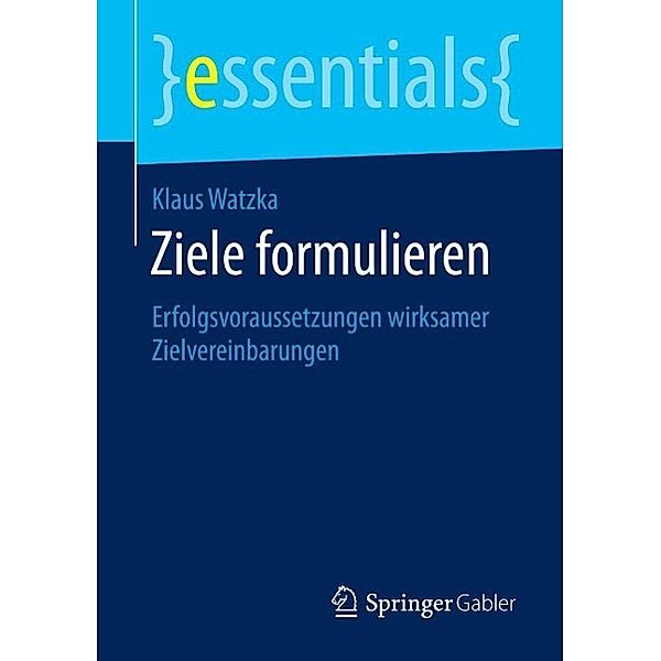 Ziele formulieren / essentials, Klaus Watzka