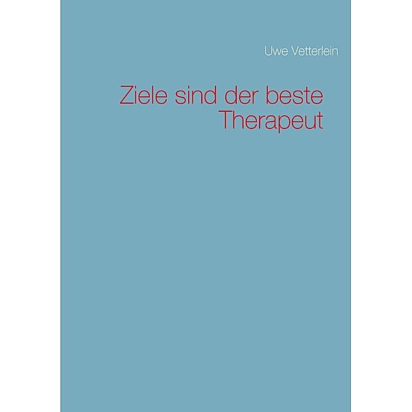 Ziele sind der beste Therapeut, Uwe Vetterlein