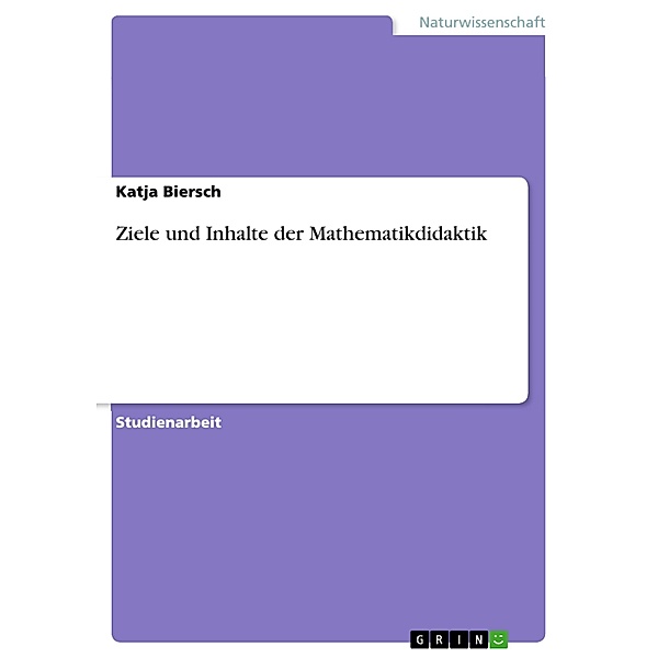 Ziele und Inhalte der Mathematikdidaktik, Katja Biersch