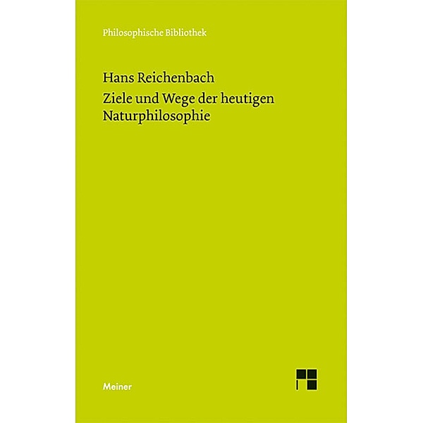 Ziele und Wege der heutigen Naturphilosophie / Philosophische Bibliothek Bd.621, Hans Reichenbach