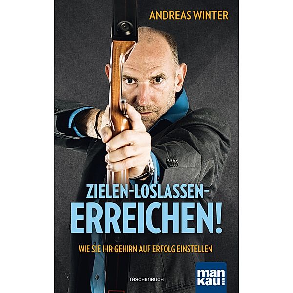 Zielen - loslassen - erreichen!, Andreas Winter