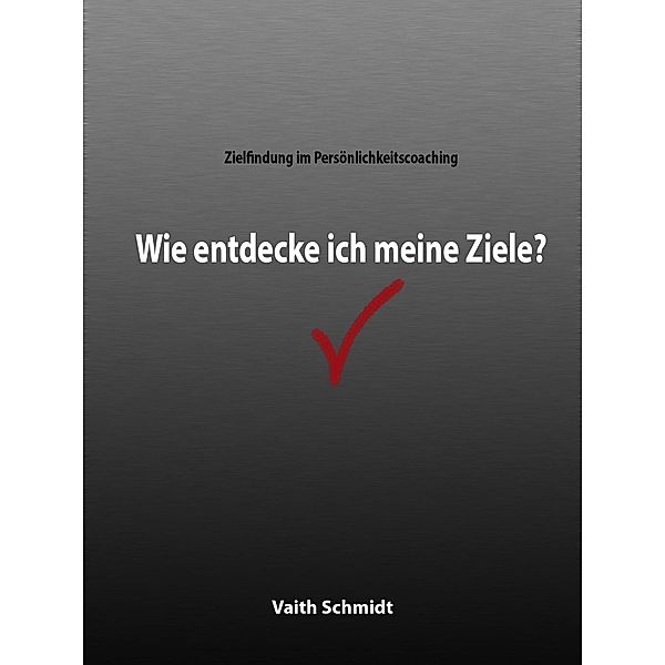 Zielfindung im Persönlichkeitscoaching, Vaith Schmidt