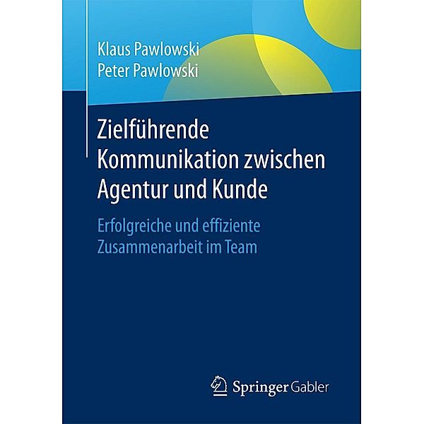 Zielführende Kommunikation zwischen Agentur und Kunde, Klaus Pawlowski, Peter Pawlowski