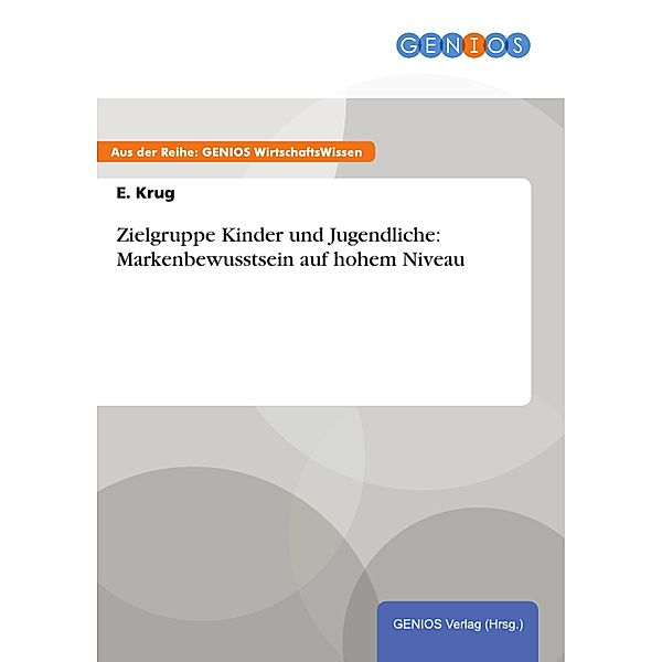 Zielgruppe Kinder und Jugendliche: Markenbewusstsein auf hohem Niveau, E. Krug