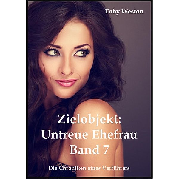 Zielobjekt: Untreue Ehefrauen (Band 7), Toby Weston