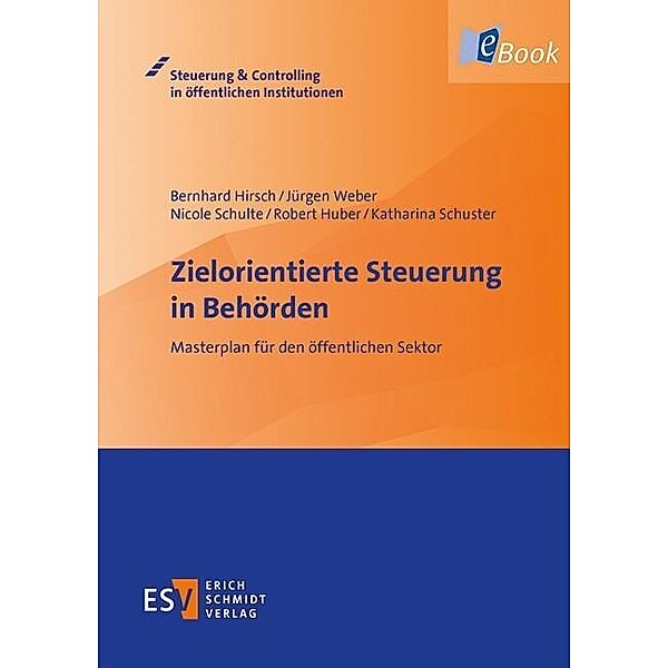 Zielorientierte Steuerung in Behörden, Bernhard Hirsch, Robert Huber, Nicole Schulte, Katharina Schuster, Jürgen Weber