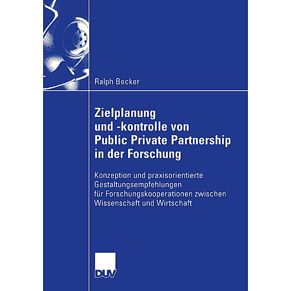 Zielplanung und -kontrolle von Public Private Partnership in der Forschung, Ralph Becker