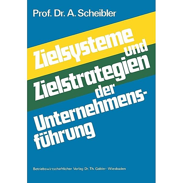 Zielsysteme und Zielstrategien der Unternehmensführung, Albert Scheibler