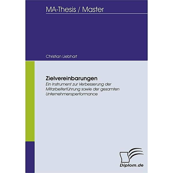 Zielvereinbarungen - Ein Instrument zur Verbesserung der Mitarbeiterführung sowie der gesamten Unternehmensperformance, Christian Liebhart