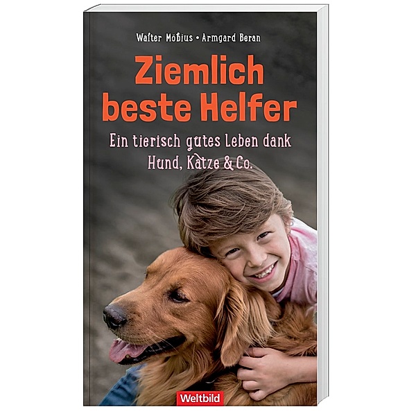 Ziemlich beste Helfer - Ein tierisch gutes Leben dank Hund, Katze & Co., Walter Möbius, Armgard Beran