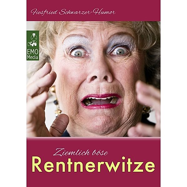 Ziemlich böse Rentnerwitze - Lustige, fiese Witze über Rentner und Großeltern. Da lachen selbst Oma und Opa im Altenheim (Illustrierte Ausgabe), Fiesfried Schwarzer-Humor