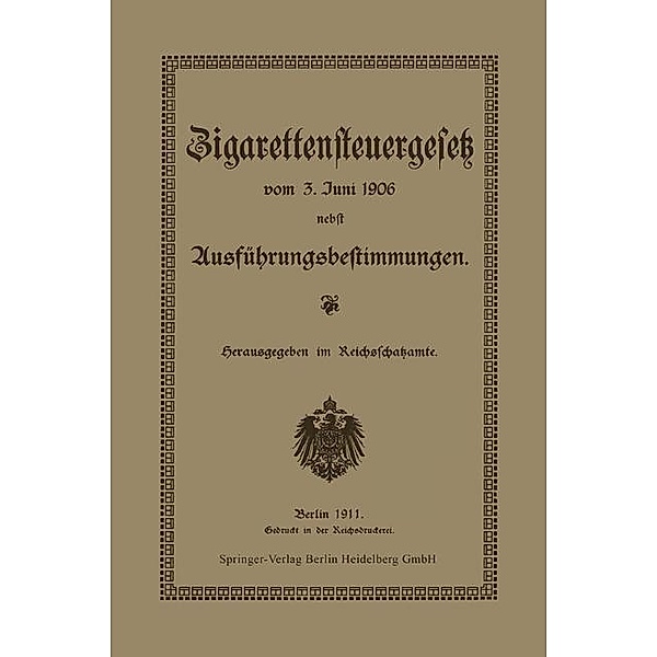 Zigarettensteuergesetz vom 3. Juni 1906 nebst Ausführungsbestimmungen, Reichsschatzamt Reichsschatzamte