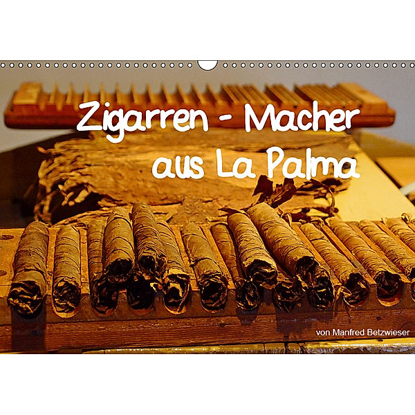 Zigarren - Macher aus La Palma (Wandkalender 2019 DIN A3 quer), Manfred Betzwieser