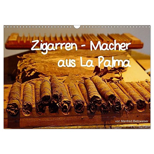 Zigarren - Macher aus La Palma (Wandkalender 2024 DIN A3 quer), CALVENDO Monatskalender, Manfred Betzwieser
