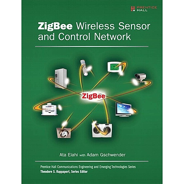 ZigBee Wireless Sensor and Control Network, Ata Elahi, Adam Gschwender