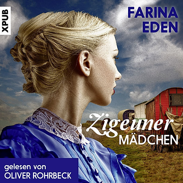 Zigeunermädchen: Historischer Roman, Farina Eden