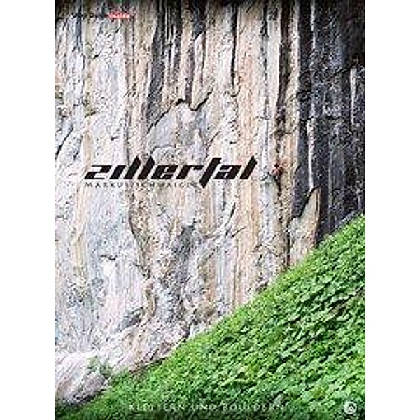 ZILLERTAL - Klettern und Bouldern, Markus Schwaiger