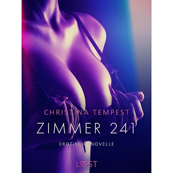 Zimmer 241 - Erotische Novelle / LUST, Christina Tempest