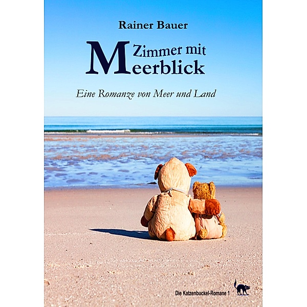 Zimmer mit Meerblick / Die Katzenbuckel-Romane Bd.1, Rainer Bauer