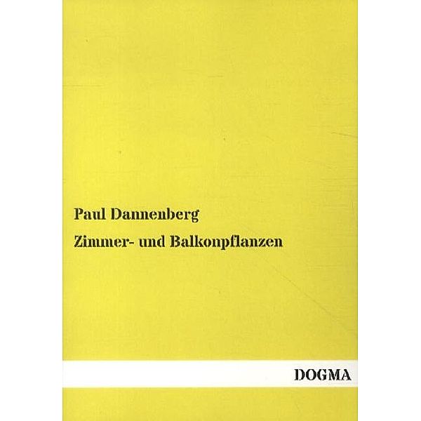 Zimmer- und Balkonpflanzen, Paul Dannenberg