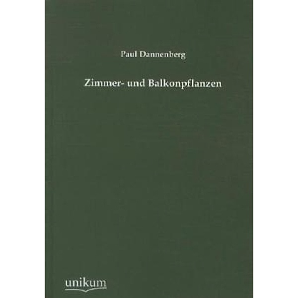 Zimmer- und Balkonpflanzen, Paul Dannenberg