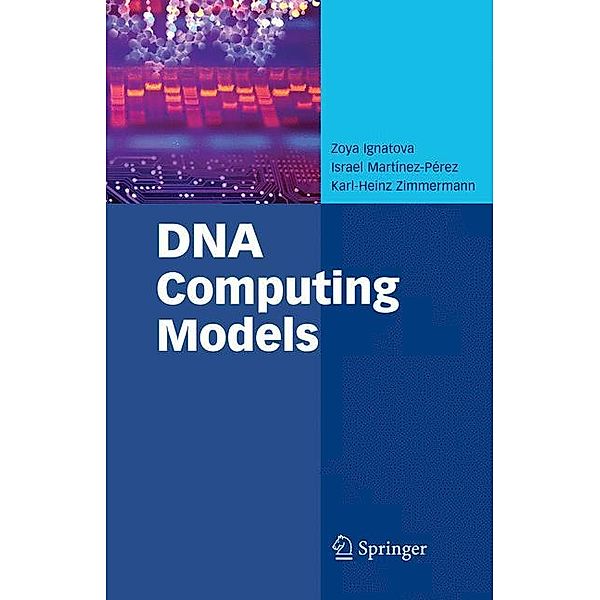 Zimmermann, K: DNA Computing Models, Zoya Ignatova, Israel Martínez-Pérez, Karl-Heinz Zimmermann