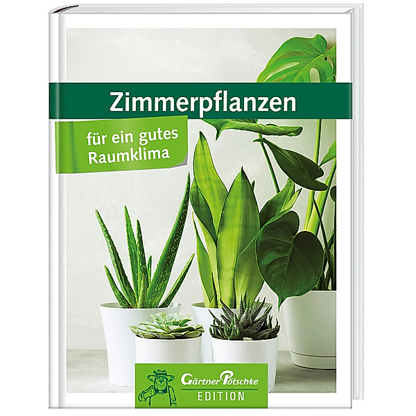 Zimmerpflanzen für ein gutes Raumklima - Gärtner Pötschke Edition