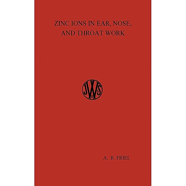 Zinc Ions in Ear, Nose, and Throat Work, A. R. Friel