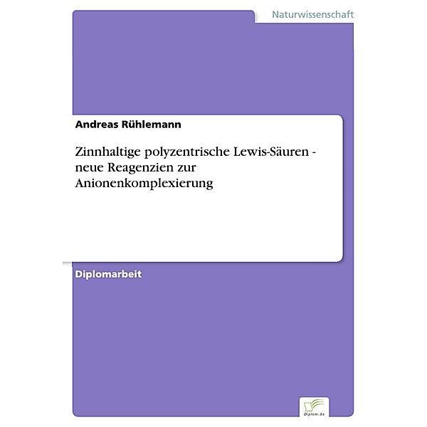 Zinnhaltige polyzentrische Lewis-Säuren - neue Reagenzien zur Anionenkomplexierung, Andreas Rühlemann
