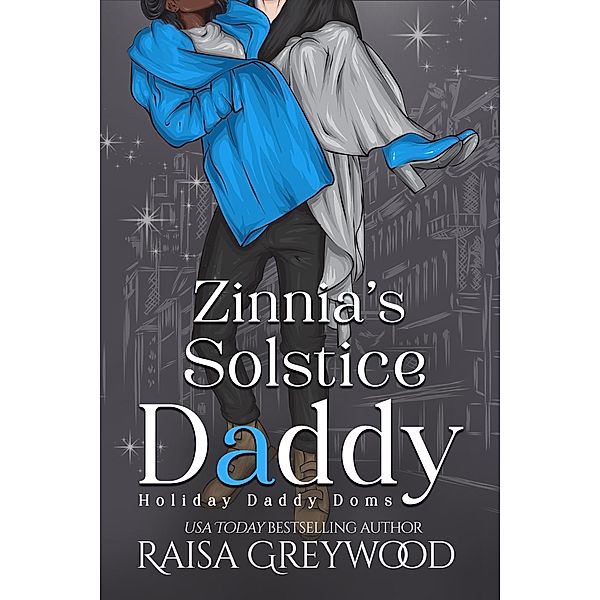 Zinnia's Solstice Daddy (Holiday Daddy Doms, #4) / Holiday Daddy Doms, Raisa Greywood