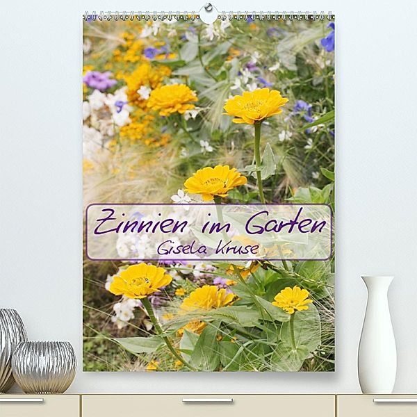 Zinnien im Garten (Premium, hochwertiger DIN A2 Wandkalender 2021, Kunstdruck in Hochglanz), Gisela Kruse