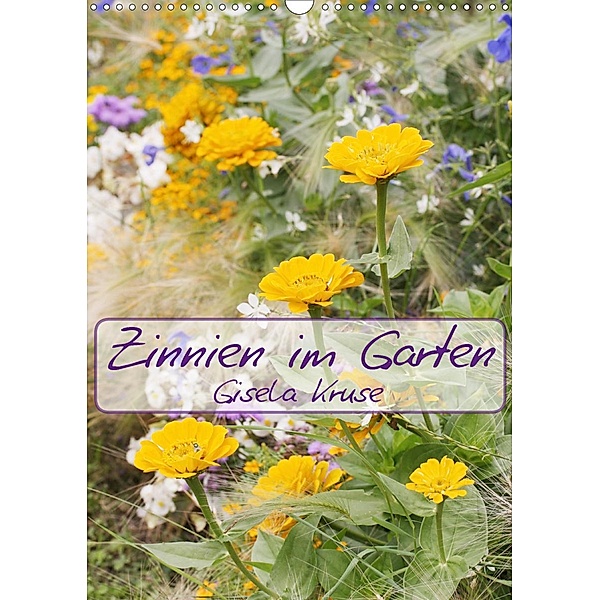 Zinnien im Garten (Wandkalender 2021 DIN A3 hoch), Gisela Kruse