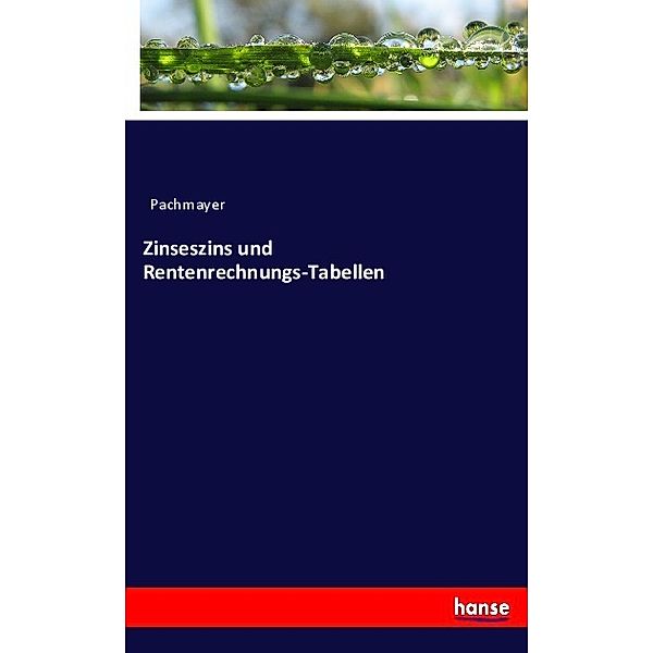 Zinseszins und Rentenrechnungs-Tabellen, Pachmayer