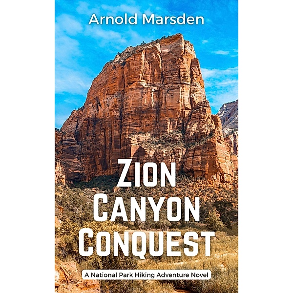 Zion Canyon Conquest (National Park Hiking Adventure, #4) / National Park Hiking Adventure, Arnold Marsden