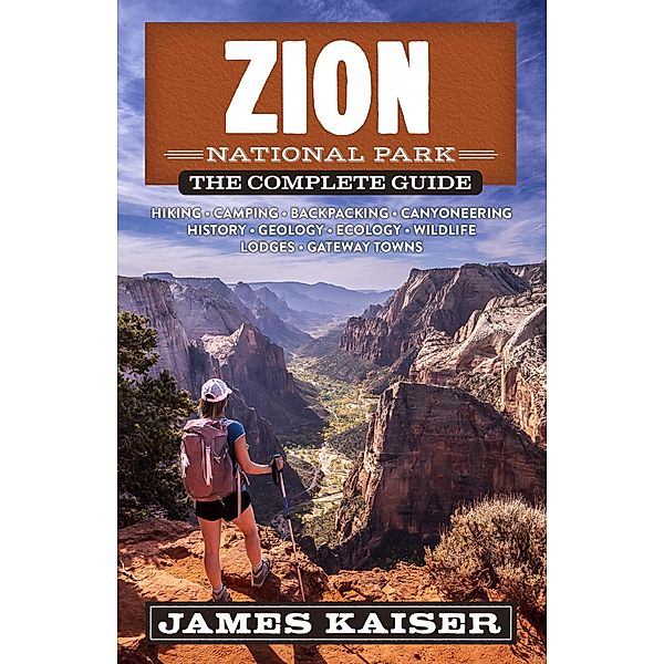 Zion National Park: The Complete Guide / Color Travel Guide, James Kaiser